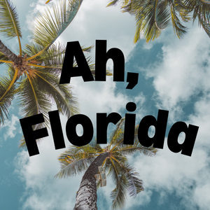 Ah, Florida