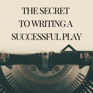 Secret to Writing a Successful Play